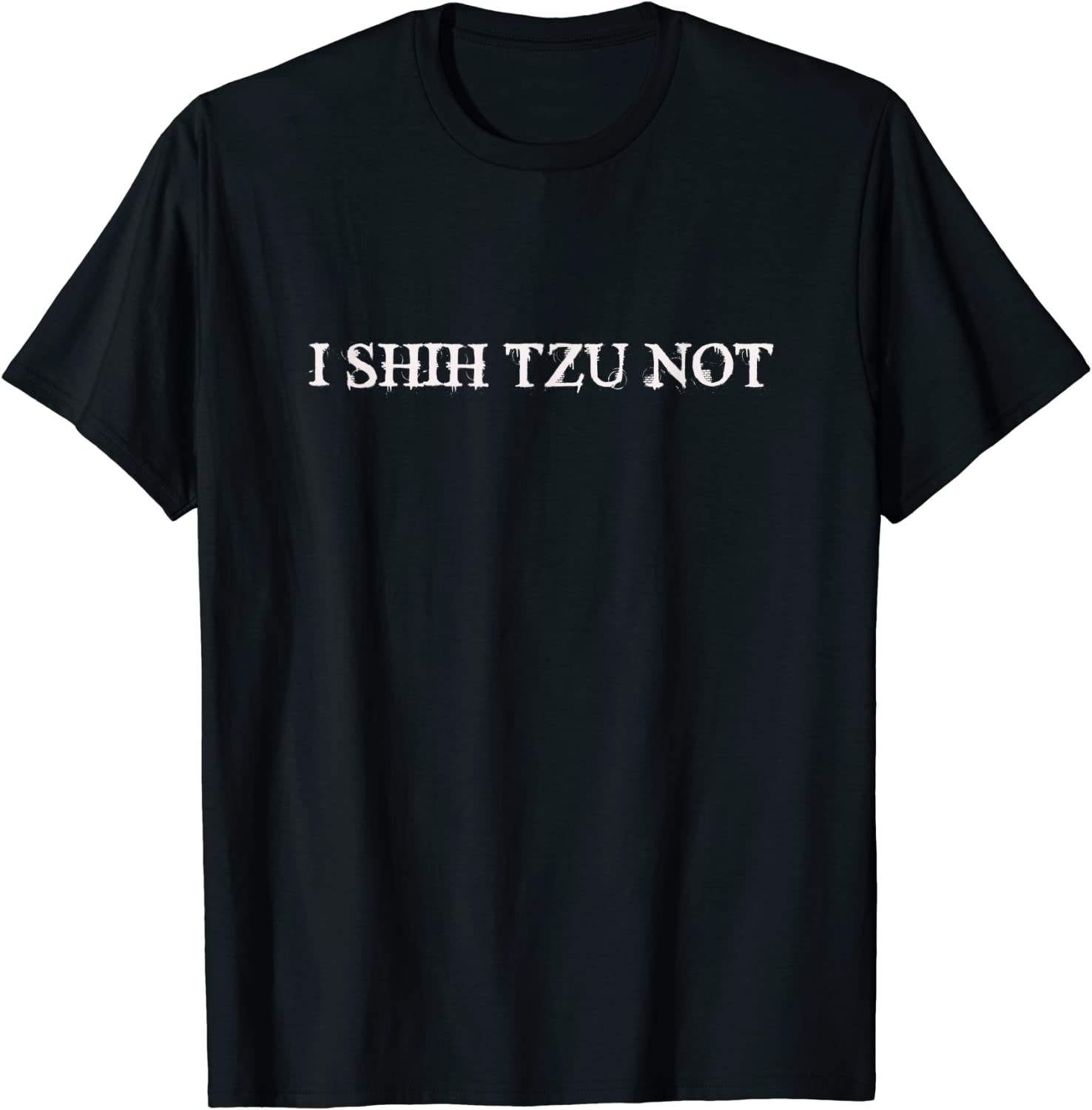 I SHIH TZU NOT Tee Shirt I SHIH TZU NOT Tee Shirt
