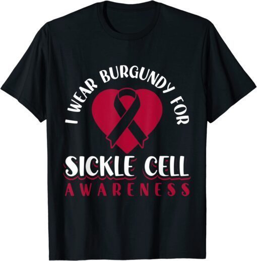 I Wear Burgundy For Sickle Cell Awareness Tee Shirt