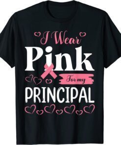 I Wear Pink For My Principal Fight Breast Cancer Awareness Tee Shirt