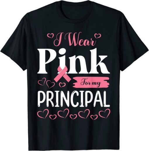 I Wear Pink For My Principal Fight Breast Cancer Awareness Tee Shirt