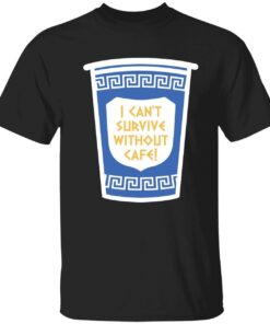 I can’t survive without cafe Tee shirt
