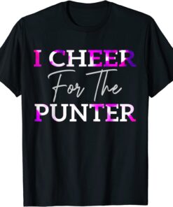 I cheer For The Punter , I cheer For The Punter Tee Shirt