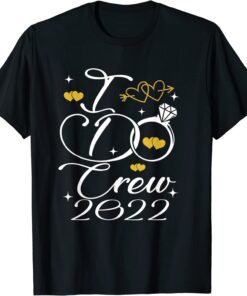 I do crew 2022 bridesmaids groomsmen bride bachelorette Tee Shirt