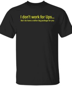 I don’t work for ups but i do have a rather big package for you Tee shirt