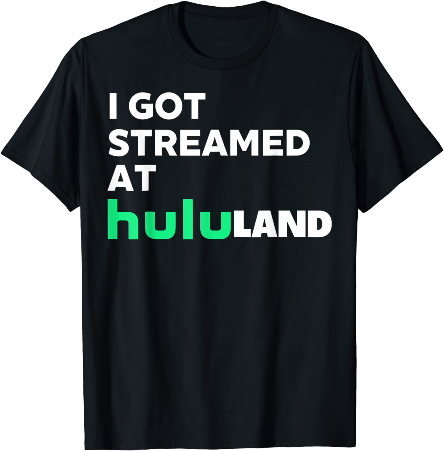 I got streamed at hululand Tee Shirt I got streamed at hululand Tee Shirt