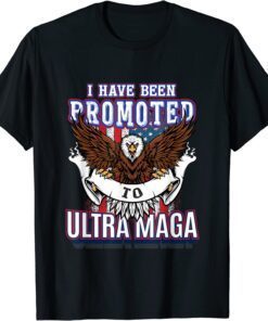 I have been Promoted to Ultra MAGA Tee Shirt