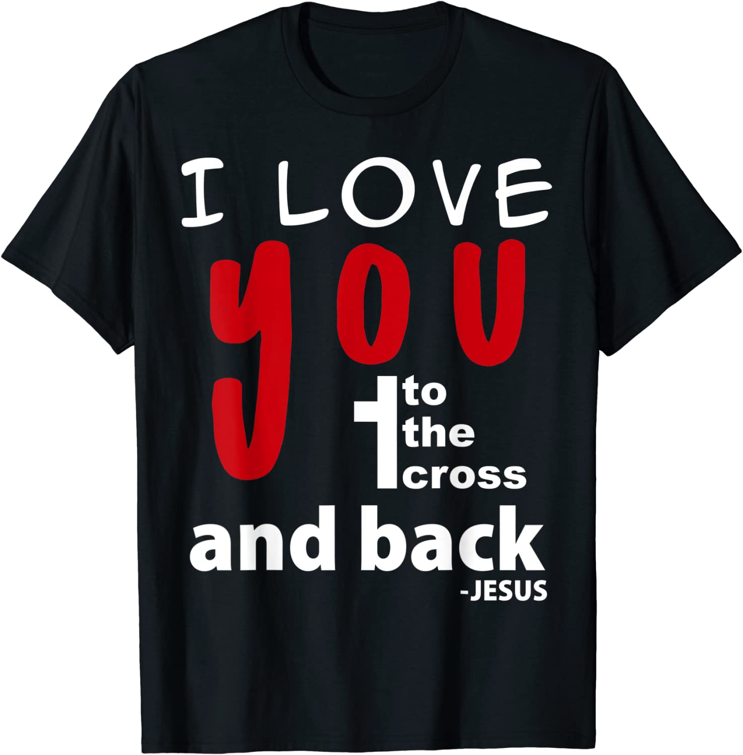 I love you to the cross and back – Jesus Tee Shirt I love you to the cross and back - Jesus Tee Shirt