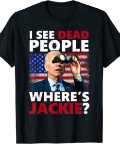 I see Dead People Jackie are You Here Where's Jackie Tee Shirt