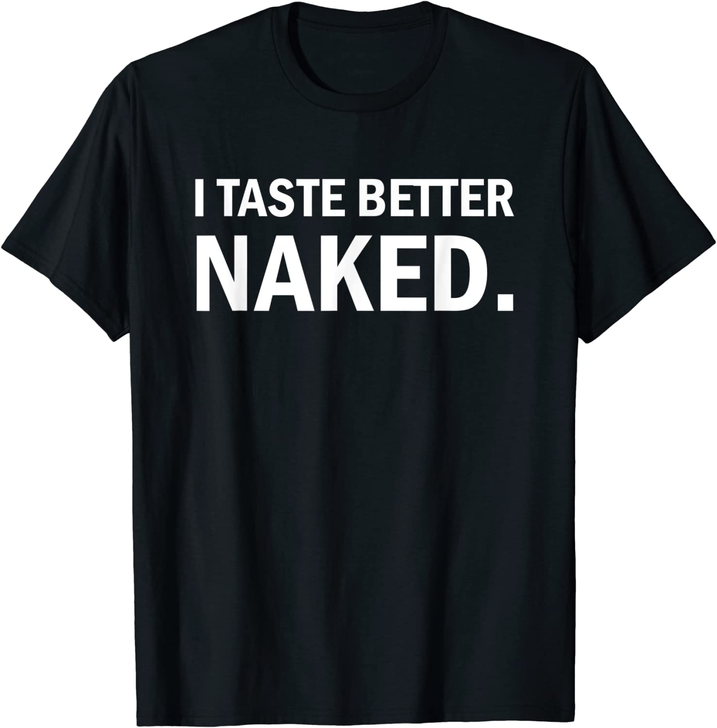 I taste better naked Tee Shirt I taste better naked Tee Shirt