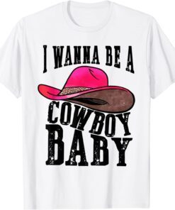 I wanna be a baby cowboy bleached cowgirl hat bleached Tee Shirt