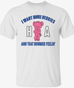 I want more berries and that summer feelin’ Tee shirt