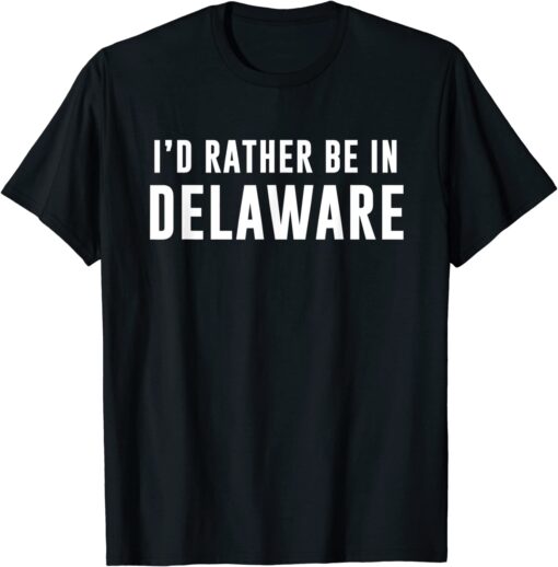 Id rather be in Delaware Tee Shirt
