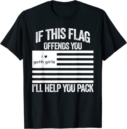 If This USA Goth Girls Flag Offends You, I'll Help You Pack Tee Shirt