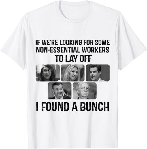 If We are Looking for Some Non-Essential Workers to Lay Off Tee Shirt