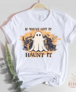 If You Got It Haunt It Halloween Tee Shirt