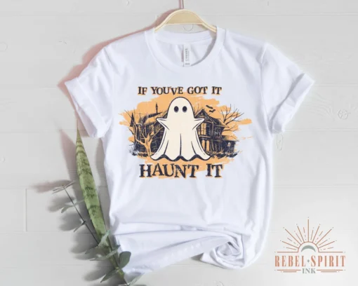 If You Got It Haunt It Halloween Tee Shirt