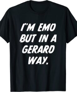 I’m Emo But In Gerard Way Quote Tee Shirt