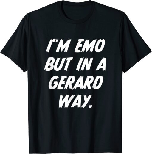 I’m Emo But In Gerard Way Quote Tee Shirt