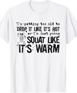 I'm Getting Too Old To Drop It Like It's Hot Apparel Tee Shirt