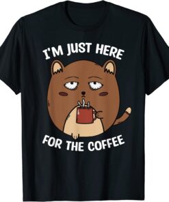 I'm Here For The Coffee Mood of Sleepy Cat Drinking Coffee Tee Shirt