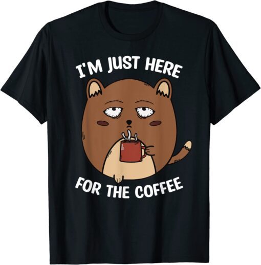 I'm Here For The Coffee Mood of Sleepy Cat Drinking Coffee Tee Shirt