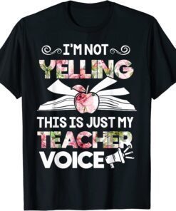 I'm Not Yelling This Is Just My Teacher Voice Tee Shirt