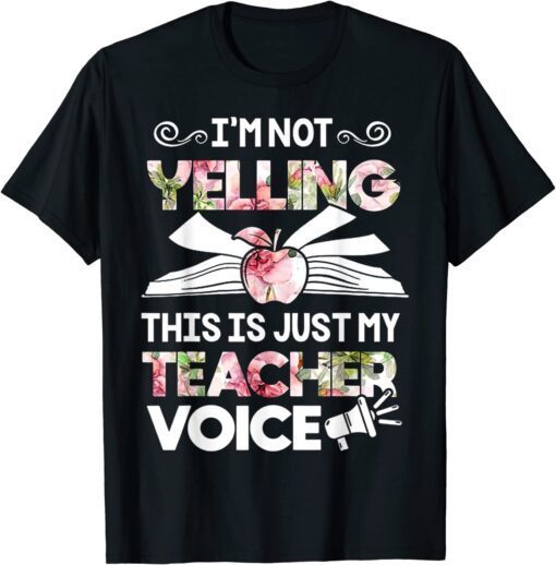 I'm Not Yelling This Is Just My Teacher Voice Tee Shirt