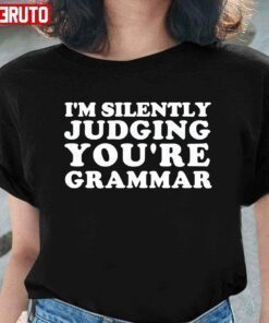 I’m Silently Judging You’re Grammar Tee Shirt