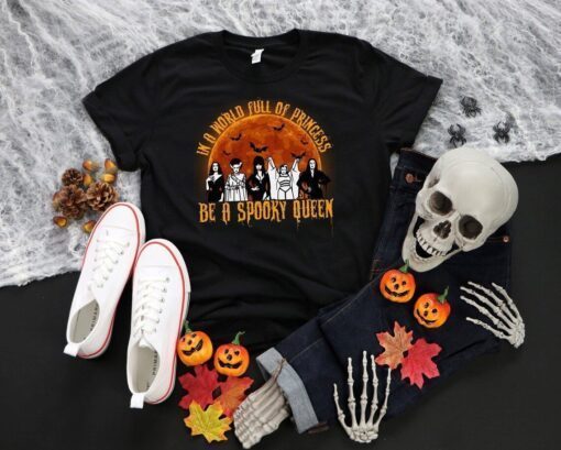 In A World Full Of Princess Be A Spooky Queen Halloween Tee Shirt