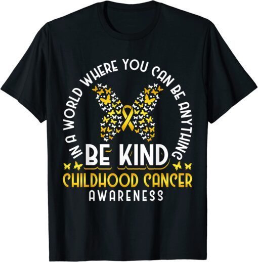 In A World Where You Can Be Anything Be Childhood Cancer Tee Shirt