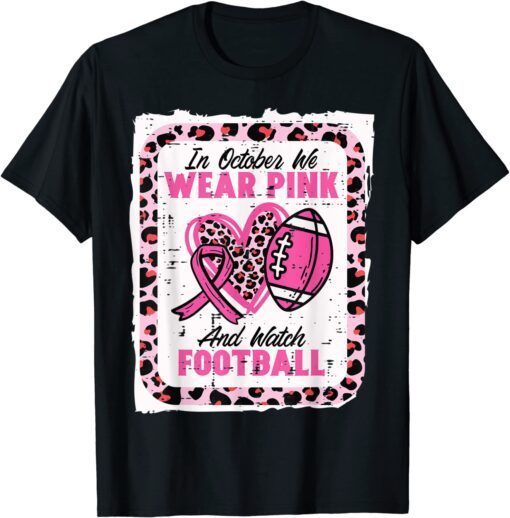 In October We Wear Pink And Watch Football Breast Cancer Tee Shirt