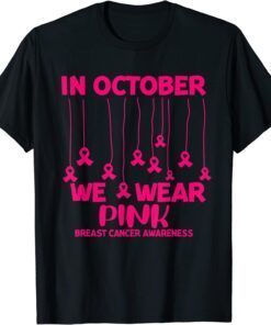 In October We Wear Pink Breast Cancer Awareness Pink Ribbon Tee Shirt