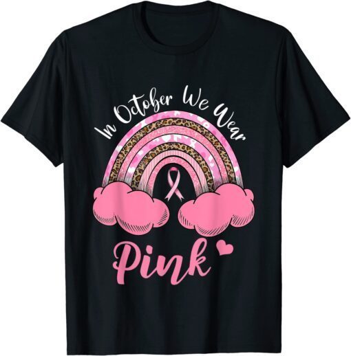 In October We Wear Pink Breast Cancer Awareness Rainbow Tee Shirt