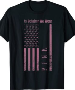 In October We Wear Pink Breast Cancer Awareness US Flag T-Shirt