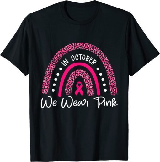 In October We Wear Pink Ribbon Leopard Rainbow Breast Cancer Tee Shirt