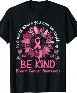 In a World Where You Can Be Anything Be Kind Breast Cancer Tee Shirt