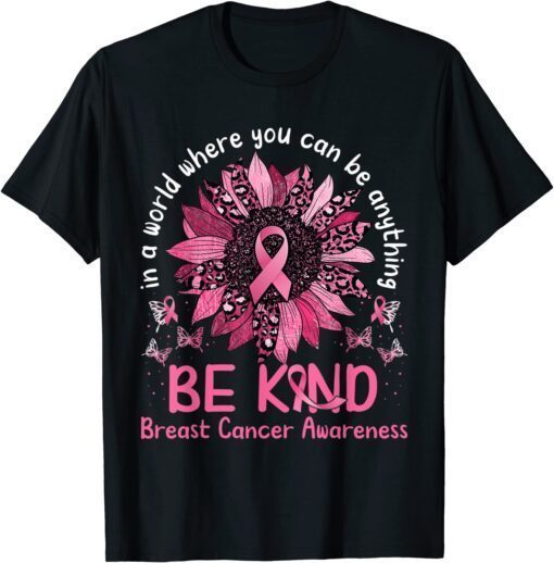 In a World Where You Can Be Anything Be Kind Breast Cancer Tee Shirt