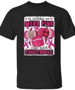 In october we wear pink and watch football Tee shirt