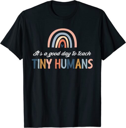 It'S Good Day To Teach Tiny Humans Rainbow Teacher Day Tee Shirt