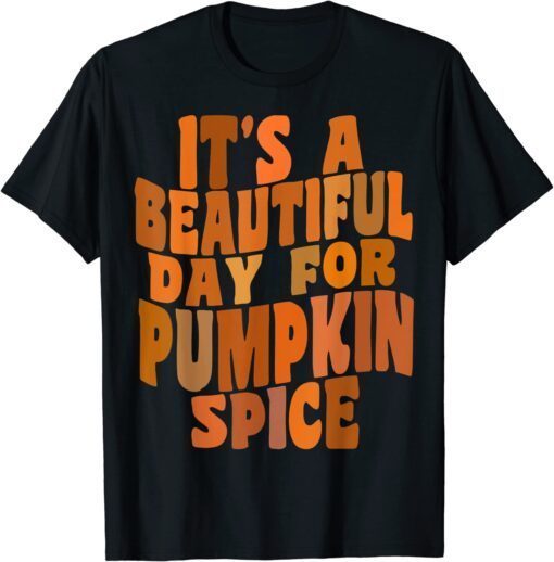 It's A Beautiful Day for Pumpkin Spice Latte Retro Fall Tee Shirt