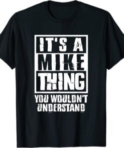 It's A Mike Thing You Wouldn't Understand Tee Shirt