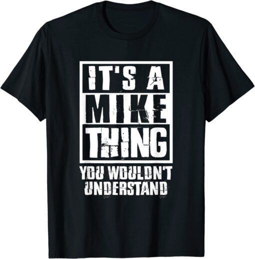 It's A Mike Thing You Wouldn't Understand Tee Shirt