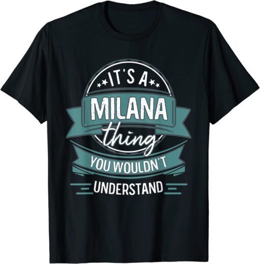 It's A Milana Thing You Wouldn't Understand, First Name Tee Shirt