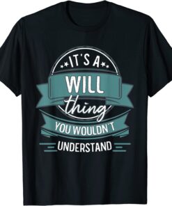 It's A Will Thing You Wouldn't Understand, First Name Tee Shirt