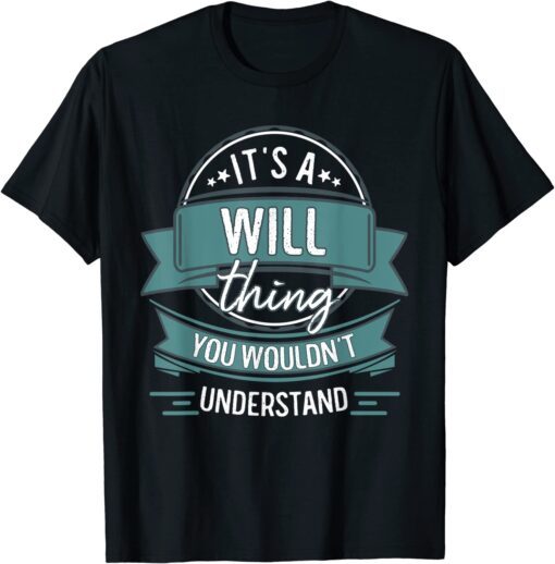 It's A Will Thing You Wouldn't Understand, First Name Tee Shirt