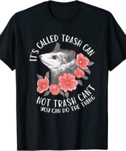 It's Called Trash Can Not Trash Can't Possum With Flowers Tee Shirt