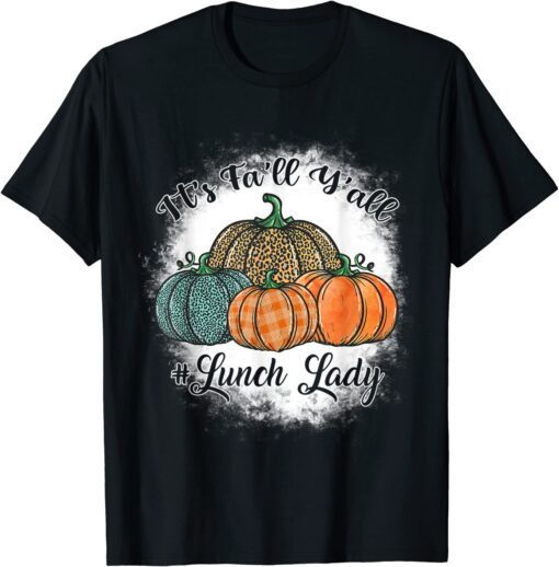 It's Fa'll Y'all Pumpkins Lunch Lady Life Thanksgiving Tee Shirt