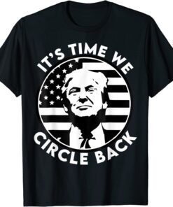 It's Time We Circle Back Donald Trump Flag 2024 Election Tee Shirt