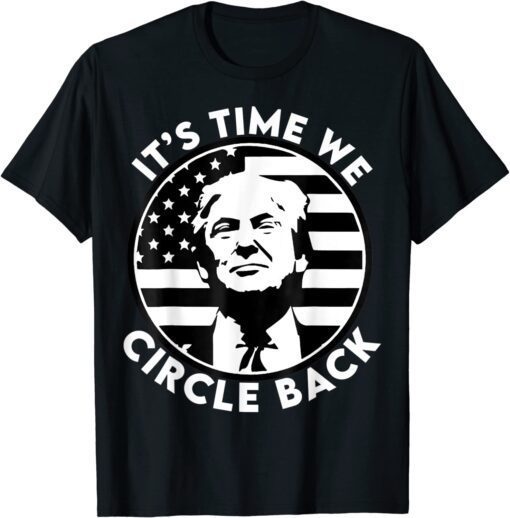 It's Time We Circle Back Donald Trump Flag 2024 Election Tee Shirt