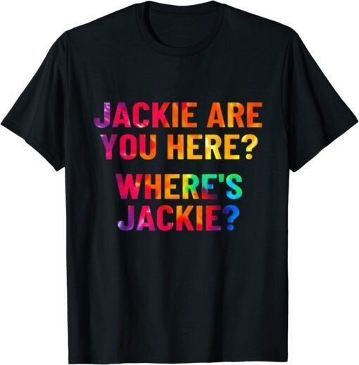 Jackie Are You Here Where's Jackie Joe Biden Tie Dye Tee Shirt